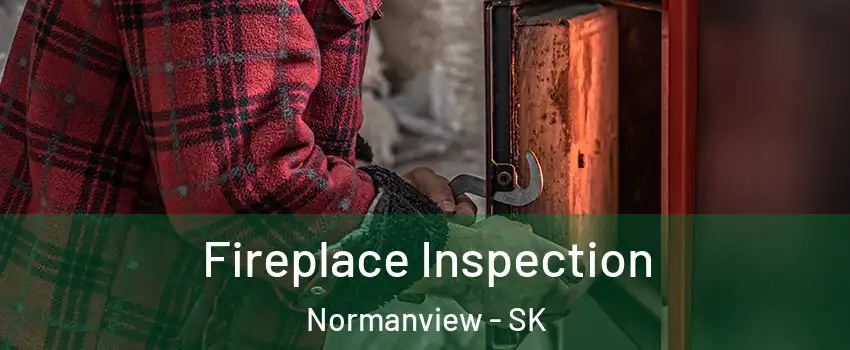  Fireplace Inspection Normanview - SK