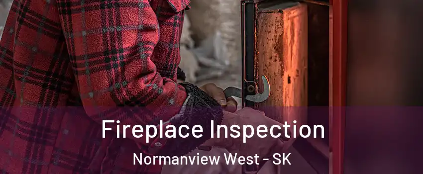  Fireplace Inspection Normanview West - SK