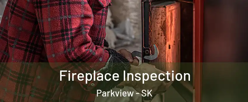  Fireplace Inspection Parkview - SK