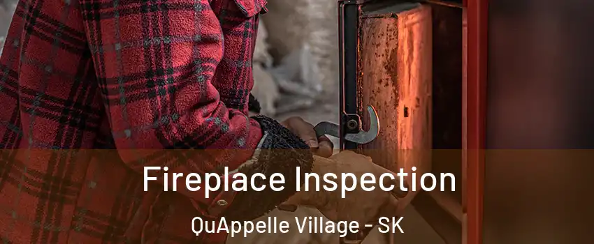  Fireplace Inspection QuAppelle Village - SK