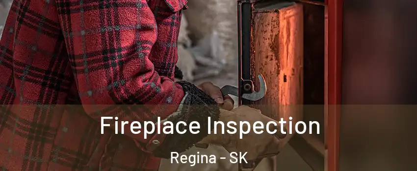  Fireplace Inspection Regina - SK