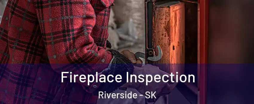  Fireplace Inspection Riverside - SK