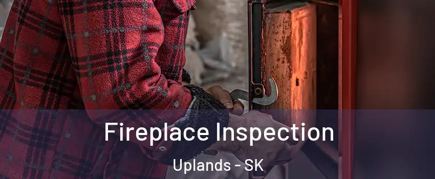  Fireplace Inspection Uplands - SK