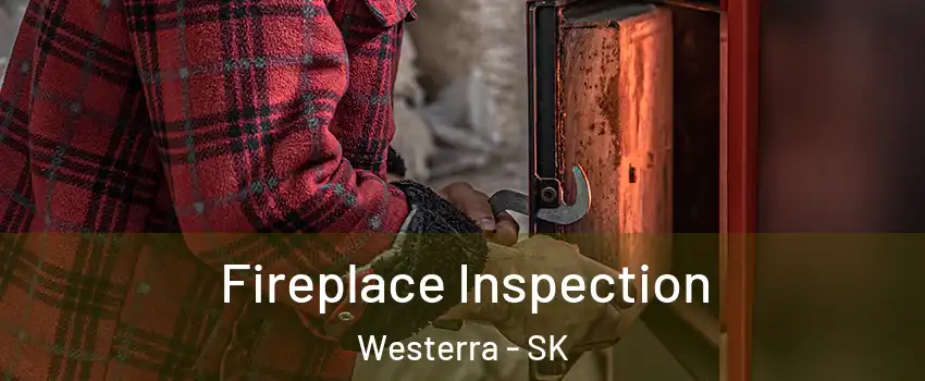  Fireplace Inspection Westerra - SK