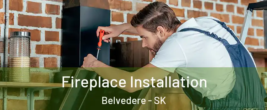  Fireplace Installation Belvedere - SK