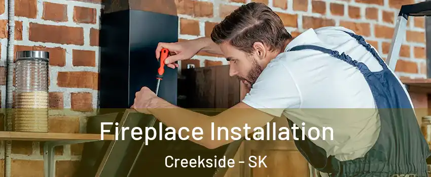  Fireplace Installation Creekside - SK