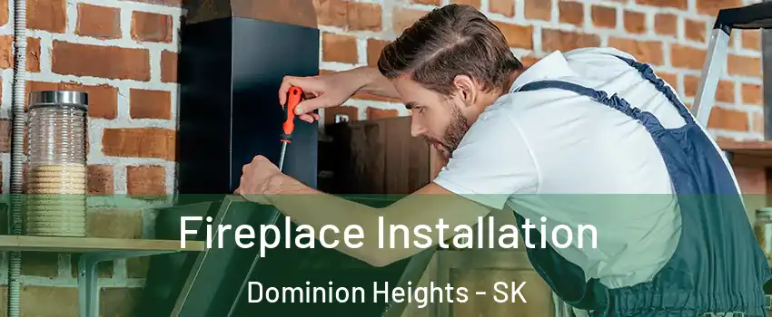  Fireplace Installation Dominion Heights - SK