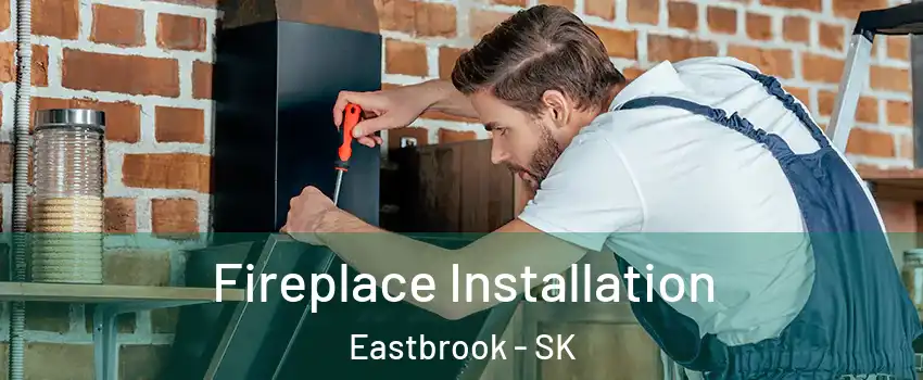  Fireplace Installation Eastbrook - SK