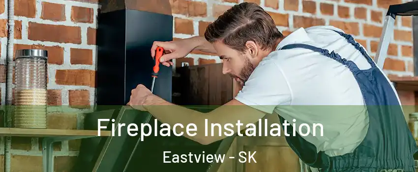  Fireplace Installation Eastview - SK