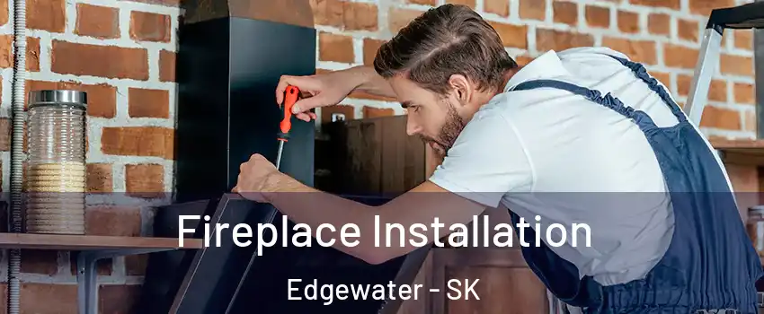  Fireplace Installation Edgewater - SK