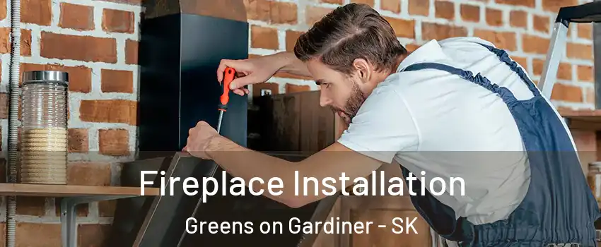  Fireplace Installation Greens on Gardiner - SK
