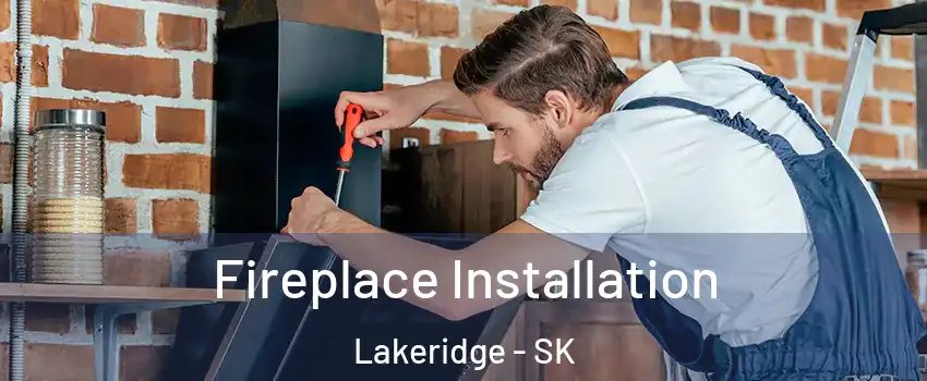  Fireplace Installation Lakeridge - SK