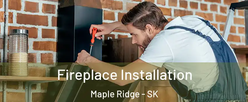  Fireplace Installation Maple Ridge - SK