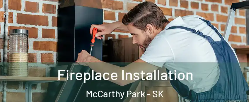  Fireplace Installation McCarthy Park - SK