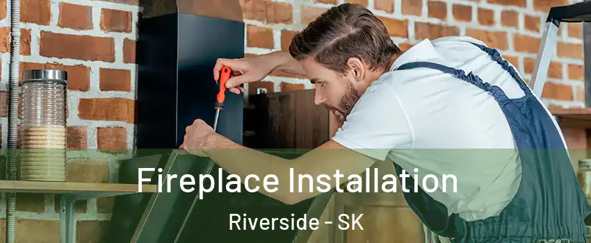  Fireplace Installation Riverside - SK