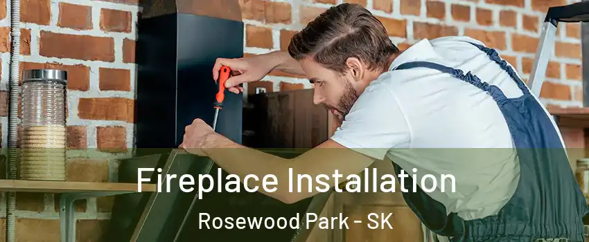  Fireplace Installation Rosewood Park - SK