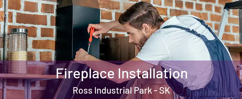  Fireplace Installation Ross Industrial Park - SK