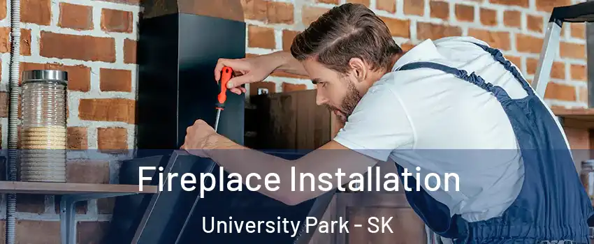  Fireplace Installation University Park - SK