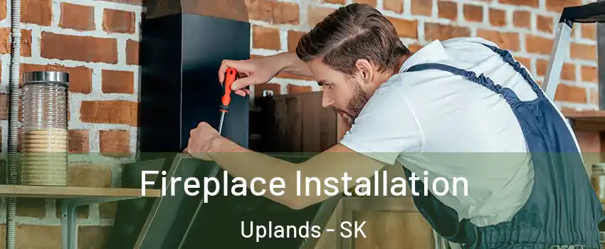  Fireplace Installation Uplands - SK