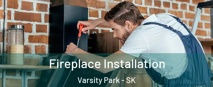  Fireplace Installation Varsity Park - SK