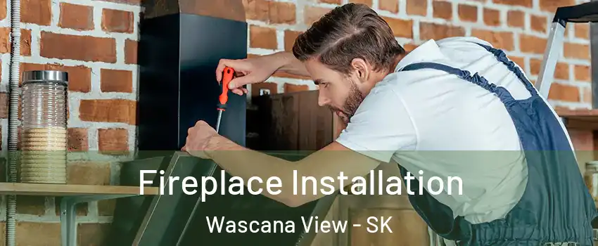  Fireplace Installation Wascana View - SK