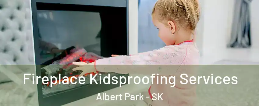  Fireplace Kidsproofing Services Albert Park - SK