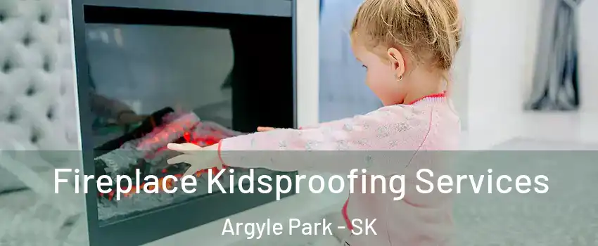  Fireplace Kidsproofing Services Argyle Park - SK