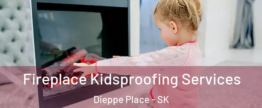  Fireplace Kidsproofing Services Dieppe Place - SK