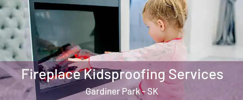  Fireplace Kidsproofing Services Gardiner Park - SK