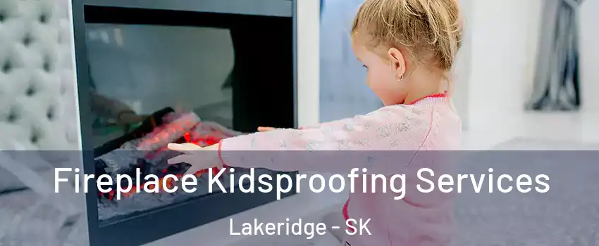  Fireplace Kidsproofing Services Lakeridge - SK
