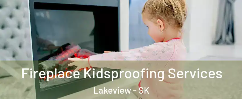  Fireplace Kidsproofing Services Lakeview - SK