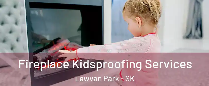  Fireplace Kidsproofing Services Lewvan Park - SK