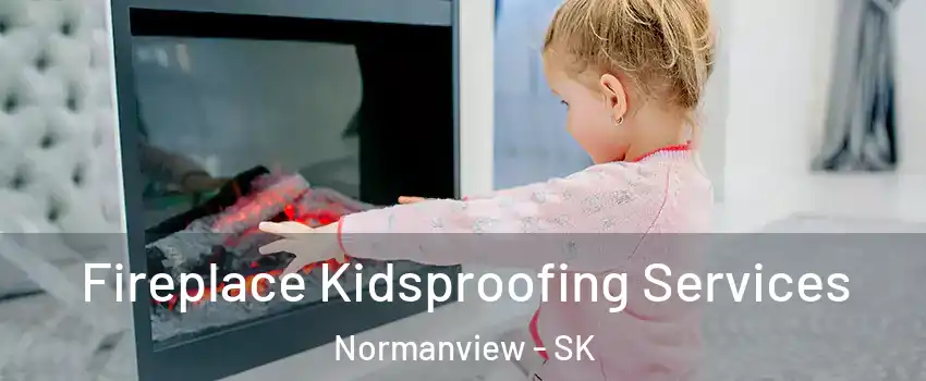  Fireplace Kidsproofing Services Normanview - SK