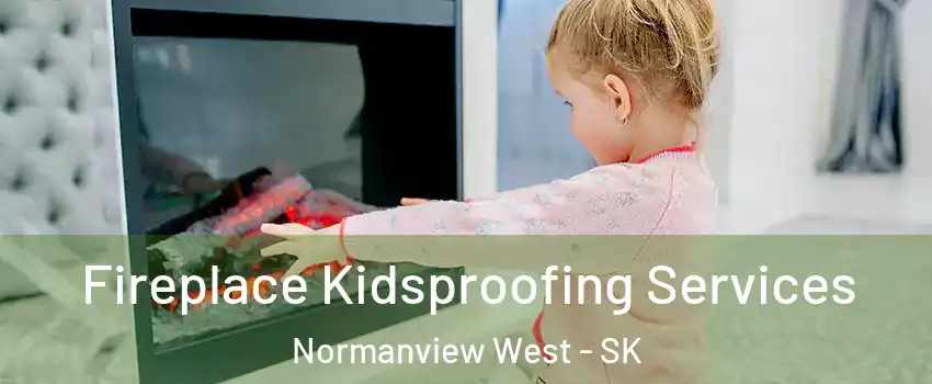  Fireplace Kidsproofing Services Normanview West - SK