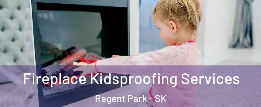  Fireplace Kidsproofing Services Regent Park - SK