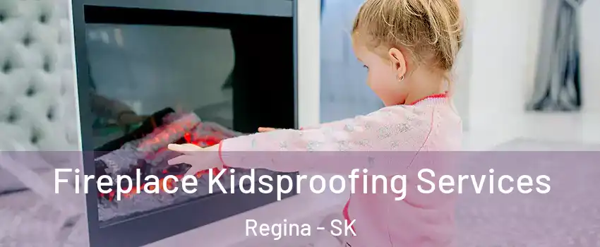  Fireplace Kidsproofing Services Regina - SK