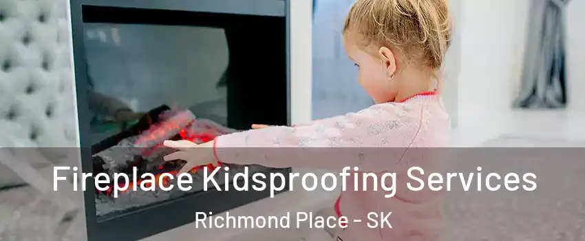  Fireplace Kidsproofing Services Richmond Place - SK