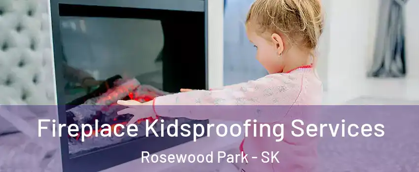  Fireplace Kidsproofing Services Rosewood Park - SK