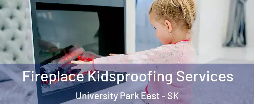  Fireplace Kidsproofing Services University Park East - SK