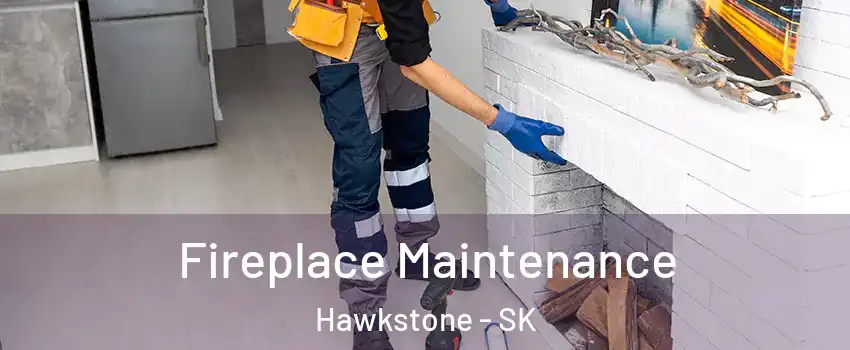  Fireplace Maintenance Hawkstone - SK