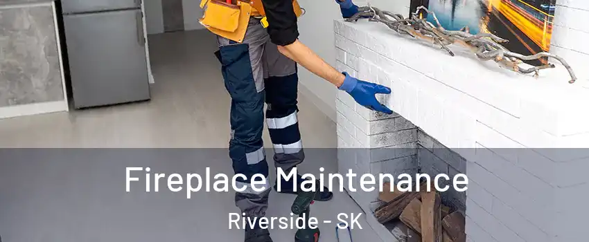  Fireplace Maintenance Riverside - SK