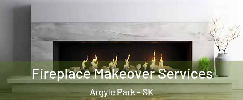 Fireplace Makeover Services Argyle Park - SK