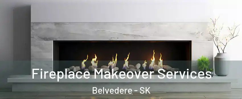 Fireplace Makeover Services Belvedere - SK