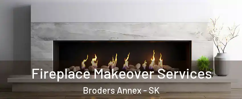 Fireplace Makeover Services Broders Annex - SK