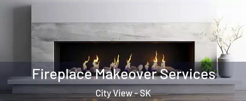 Fireplace Makeover Services City View - SK