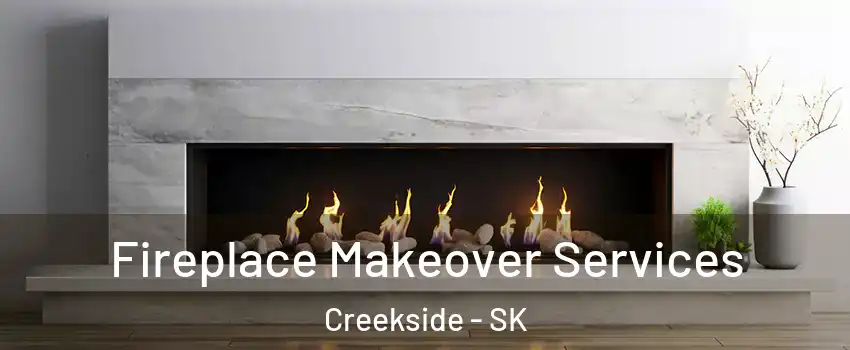 Fireplace Makeover Services Creekside - SK