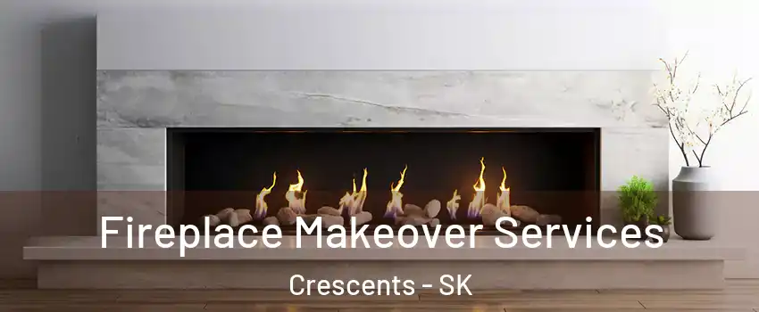 Fireplace Makeover Services Crescents - SK