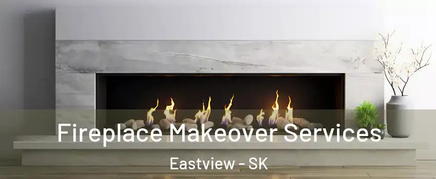 Fireplace Makeover Services Eastview - SK