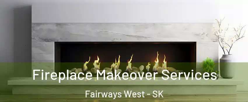 Fireplace Makeover Services Fairways West - SK
