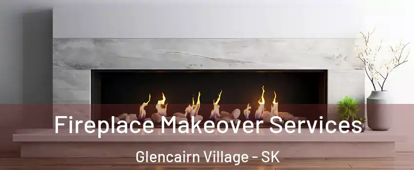 Fireplace Makeover Services Glencairn Village - SK